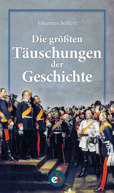 Die größten Täuschungen der Geschichte, Johannes Seiffert