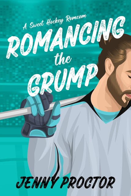 Romancing the Grump: A Sweet Hockey Romcom, Jenny Proctor