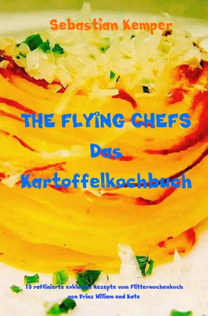 THE FLYING CHEFS Das Kartoffelkochbuch, Sebastian Kemper