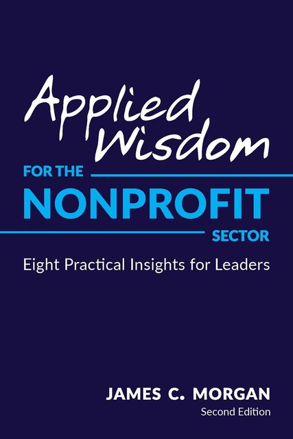 Applied Wisdom for the Nonprofit Sector, James C. Morgan