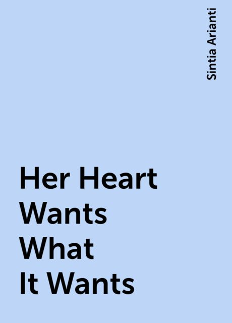 Her Heart Wants What It Wants, Sintia Arianti