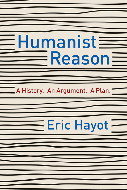 Humanist Reason, Eric Hayot
