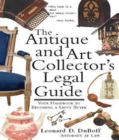 Antique and Art Collector's Legal Guide, Leonard D. DuBoff