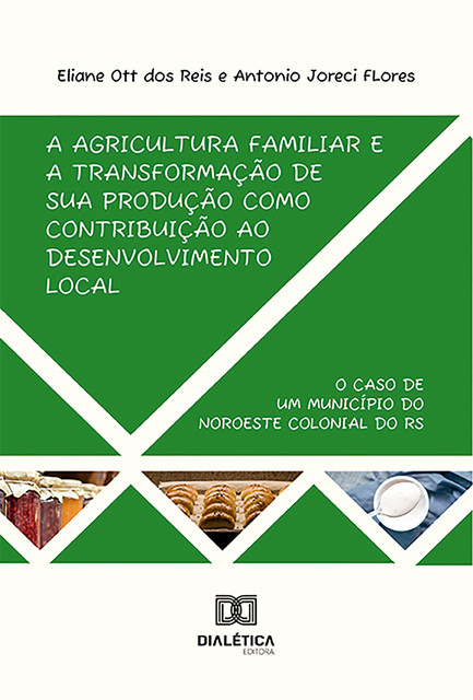 A agricultura familiar e a transformação de sua produção como contribuição ao desenvolvimento local, Eliane Ott dos Reis