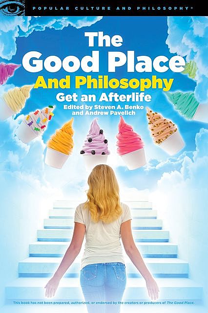 The Good Place and Philosophy, Andrew Pavelich, Steven A. Benko
