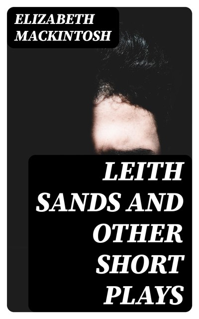 Leith Sands and Other Short Plays, Elizabeth Mackintosh