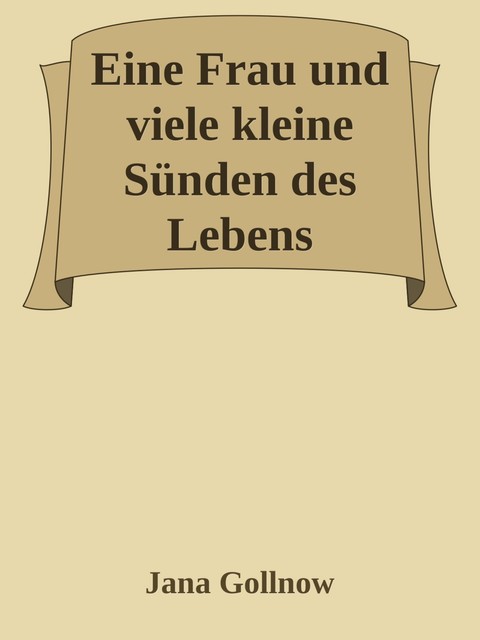 Eine Frau und viele kleine Sünden des Lebens, Jana Gollnow