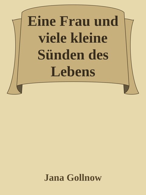 Eine Frau und viele kleine Sünden des Lebens, Jana Gollnow