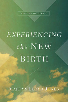 Experiencing the New Birth, Martyn Lloyd-Jones