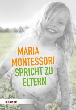 Maria Montessori spricht zu Eltern, Maria Montessori