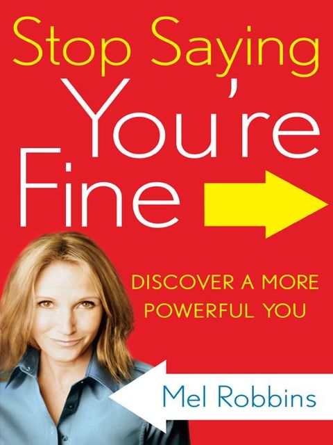 Stop Saying You're Fine: Discover a More Powerful You, Mel Robbins