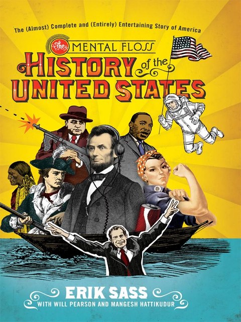 The Mental Floss History of the United States, MANGESH HATTIKUDUR, WILL PEARSON, Erik Sass