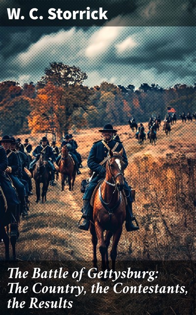 The Battle of Gettysburg: The Country, the Contestants, the Results, W.C. Storrick