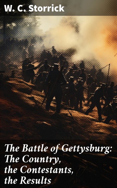 The Battle of Gettysburg: The Country, the Contestants, the Results, W.C. Storrick