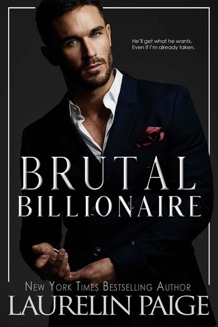 Brutal Billionaire : A Standalone Novel (Brutal Billionaires Book 1), Laurelin Paige