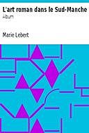 L'art roman dans le Sud-Manche: Album, Marie Lebert