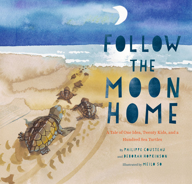 Follow the Moon Home, Deborah Hopkinson, Philippe Cousteau