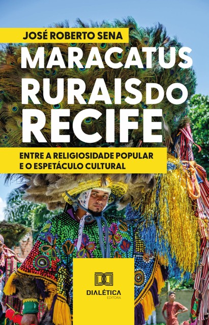 Maracatus Rurais do Recife: entre a religiosidade popular e o espetáculo cultural, José Roberto Sena