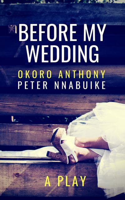 Before My Wedding, Okoro Anthony Peter Nnabuike