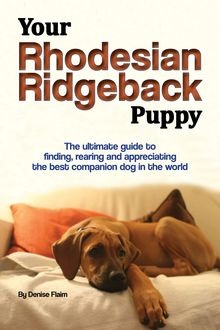 Your Rhodesian Ridgeback Puppy, Denise Flaim