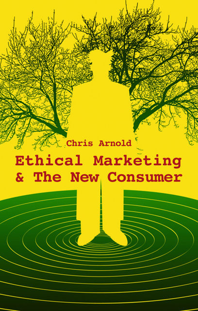 Ethical Marketing and The New Consumer, Chris Arnold