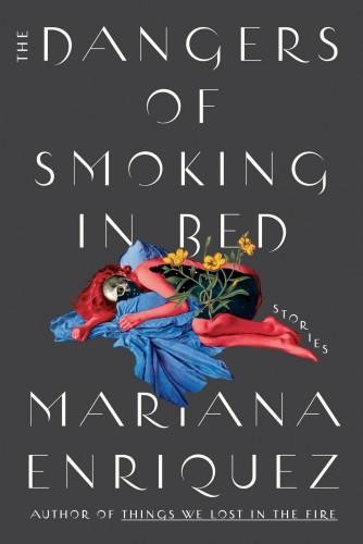 The Dangers of Smoking in Bed, Mariana Enríquez