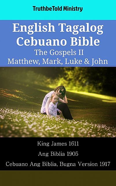 English Tagalog Cebuano Bible – The Gospels II – Matthew, Mark, Luke & John, TruthBeTold Ministry