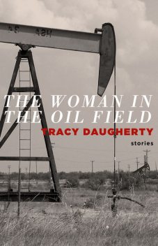 The Woman in Oil Fields, Tracy Daugherty
