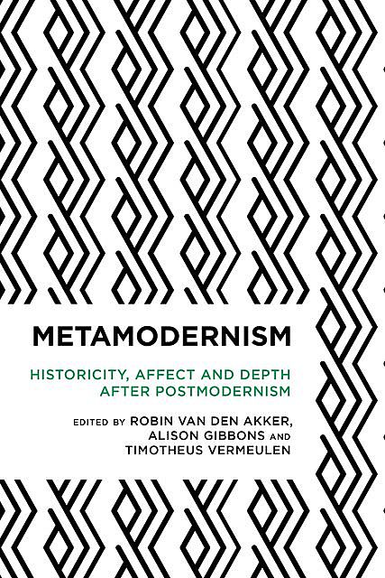 Metamodernism, Alison Gibbons, Robin van den Akker, Timotheus Vermeulen