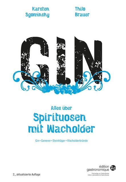Gin – Alles über Spirituosen mit Wacholder, Karsten Sgominsky, Thilo Brauer