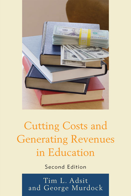 Cutting Costs and Generating Revenues in Education, George R. Murdock, Tim L. Adsit