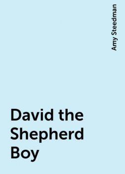 David the Shepherd Boy, Amy Steedman