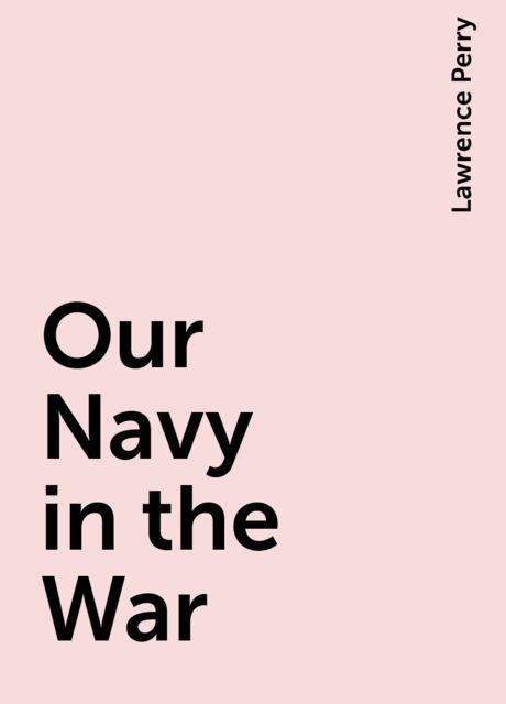 Our Navy in the War, Lawrence Perry