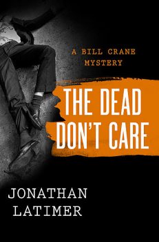 The Dead Don't Care, Jonathan Latimer