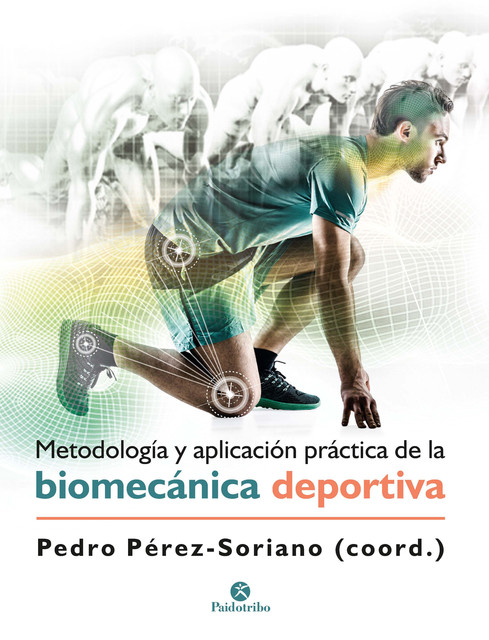 Metodología y aplicación práctica de la biomecánica deportiva, Pedro Perez Soriano
