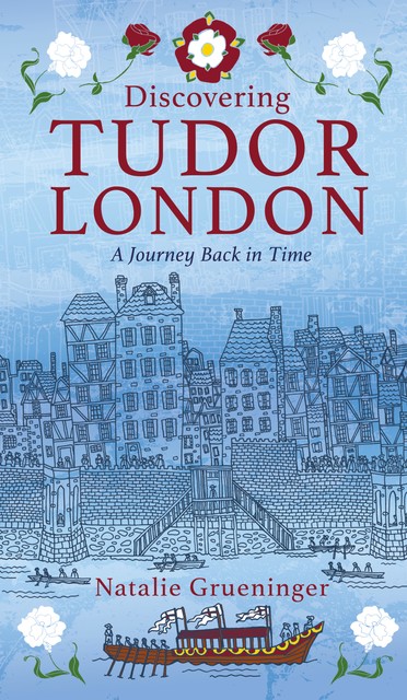 Discovering Tudor London, Natalie Grueninger