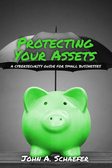 Protecting Your Assets, John A Schaefer