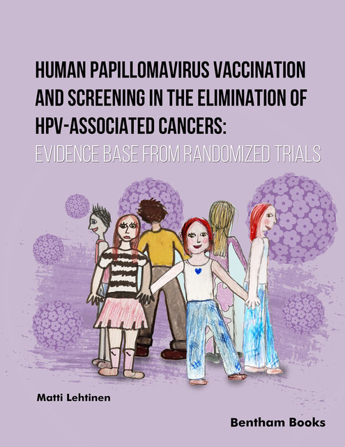 Human Papillomavirus Vaccination and Screening in the Elimination of HPV- Associated Cancers Evidence Base from Randomized Trials, Mat ti Lehtinen