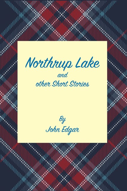 Northrup Lake and other Short Stories, Edgar John