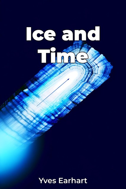 Ice and Time, Yves Earhart