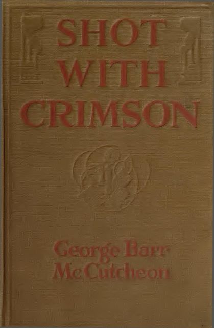 Shot With Crimson, George Barr McCutcheon