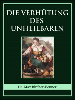 Die Verhütung des Unheilbaren, Max Bircher-Benner