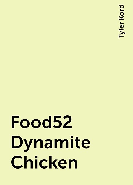 Food52 Dynamite Chicken, Tyler Kord