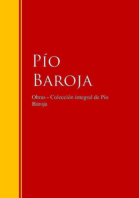 Obras – Colección de Pío Baroja, Pío Baroja