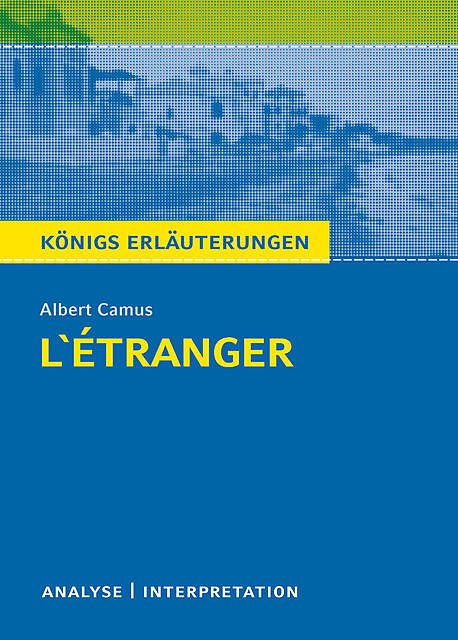 L'Étranger – Der Fremde. Königs Erläuterungen, Albert Camus