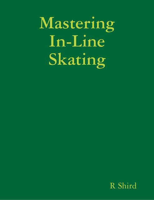 Mastering In-Line Skating, R Shird