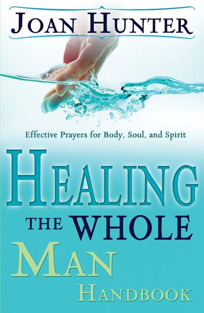 Healing The Whole Man Handbook, Joan Hunter