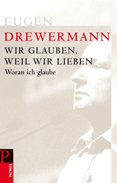 Wir glauben, weil wir lieben, Eugen Drewermann