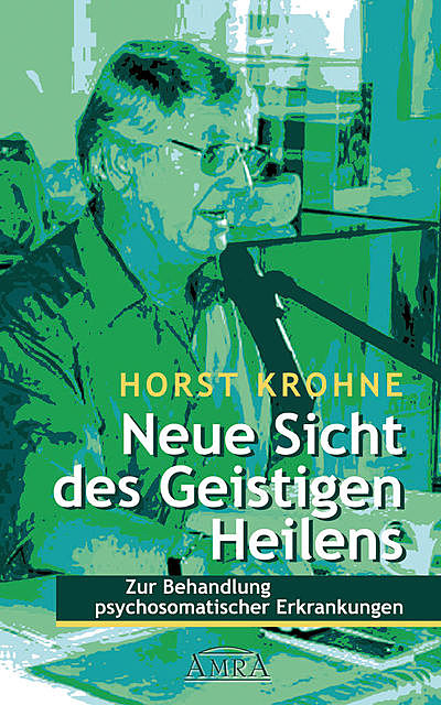 Neue Sicht des Geistigen Heilens, Horst Krohne