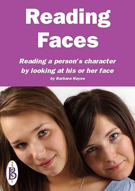 Reading Faces: Reading a person’s character by looking at his or her face, Barbara Hayes
